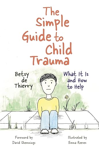 The picture reflects the front cover of a book titled "The simple guide to child trauma", which is written in bold orange text. Under this there is a graphic of a child sat on the floor in blue jeans and a yellow sweatshirt. The rest of the image reads, "What it is and how to help", and the authors name "Betsy de Thierry."