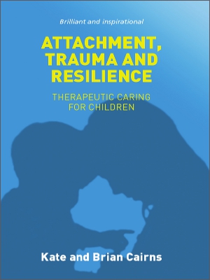 The image shows a book cover for a book titled "Attachment, Trauma and Resilience." The cover is light blue, with a darker blue silhouettes of a mother and child touching heads. The subtitle reads "therapeutic caring for children" and the authors names underneath are "Kate and Brian Cairns".