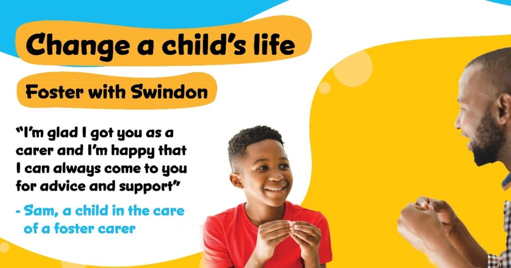 The image shows a young boy in a red shirt in the middle and a man smiling on the right side of the image. The text reads "Change a child's life, Foster with Swindon." There is a quote which reads "I'm glad I got you as a carer and I'm happy that I can always come to you for advice and support" - Sam, a child in the care of a foster carer.